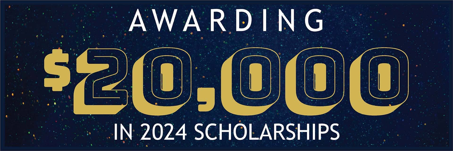 Awarding $20,000 in 2024 Scholarships
