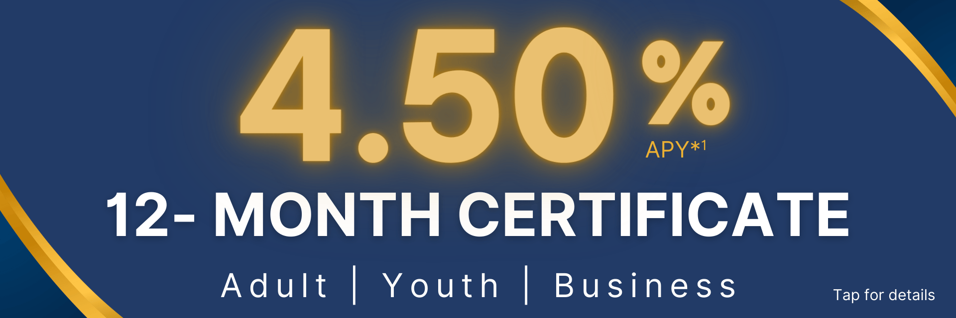 4.50% APR on a 12-month certificate. Tap here for details