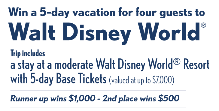 Win a 5-day vacation for four guests to Walt Disney World®
Trip includes a stay at a moderate Walt Disney World® Resort with 5-day Base Tickets (valued at up to $7,000)
